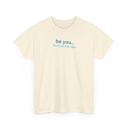 UNISEX T-Shirt — "be you... The World Will Adjust"