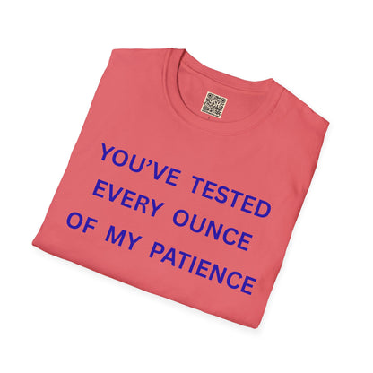 UNISEX T‑Shirt — "You've Tested Every Ounce of My Patience"