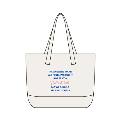 Tote Bag — "The Answers to All My Problems Might Not Be at a Yarn Store" Canvas