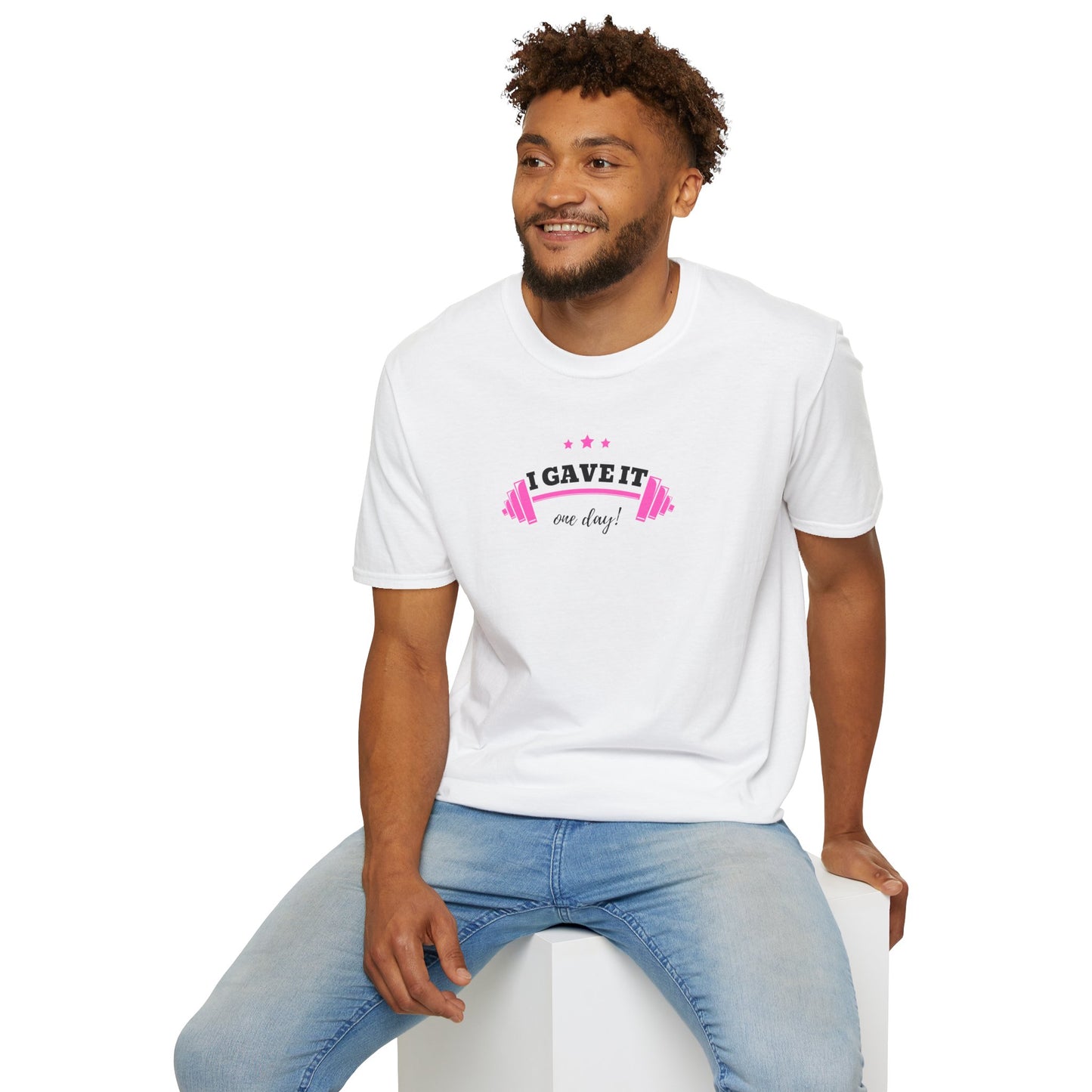 UNISEX T-Shirt —  "I Gave It One Day... "