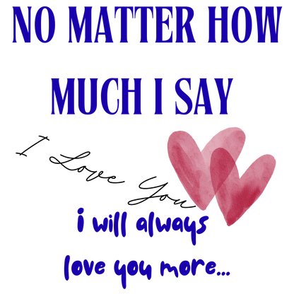 UNISEX Long Sleeve Tee — "No Matter How Much I Say... "
