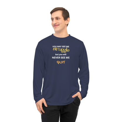 UNISEX Long Sleeve Shirt — “You May See Me Struggle... ”