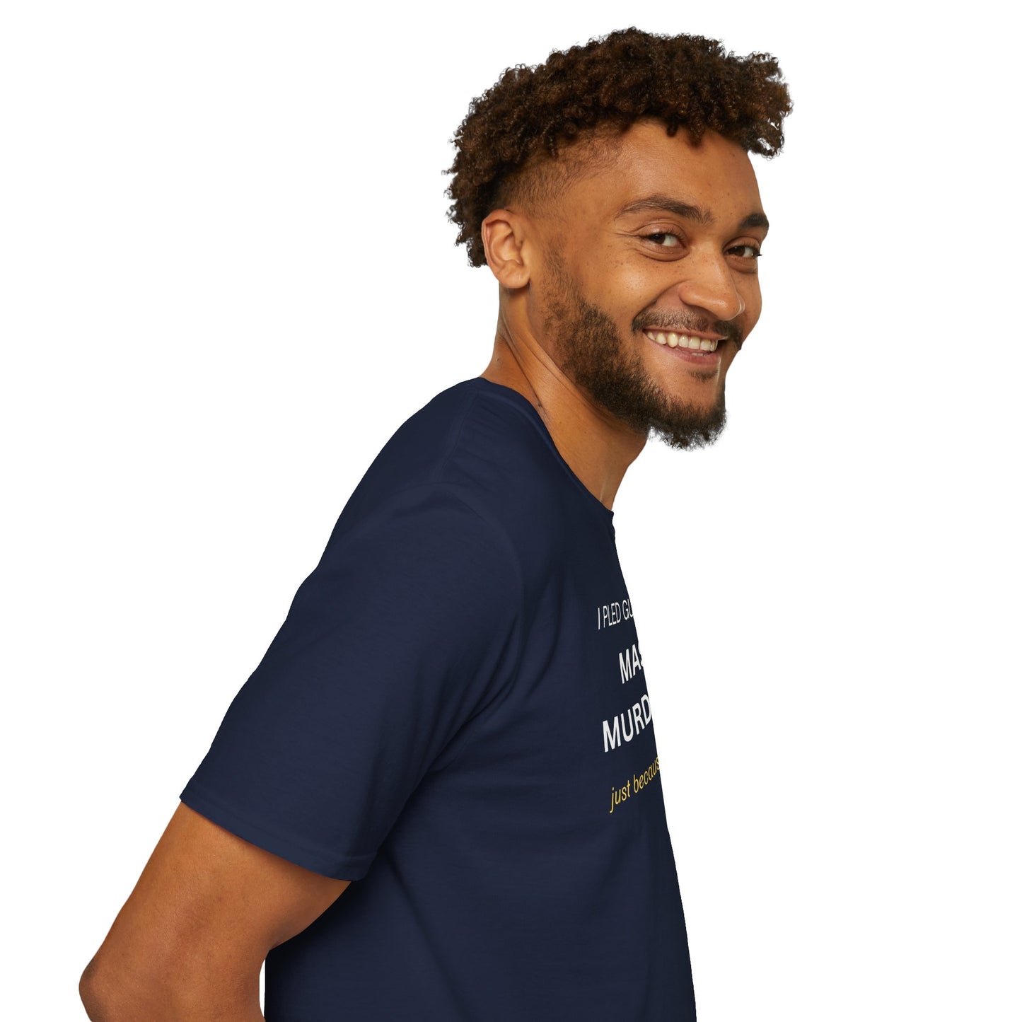 T-Shirt — "I Pled Guilty for Mass Murderer Just Because I Swallow"