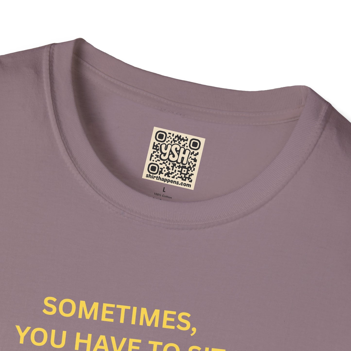 T-Shirt — "Sometimes You Have To Sit Back... "
