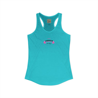 Women's Ideal Racerback Tank -  "I GAVE IT... "