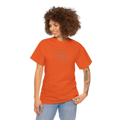 UNISEX T-Shirt — "Don't turn your feelings...  "