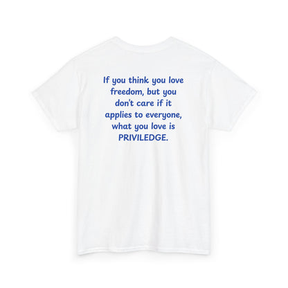 UNISEX T-Shirt — "If you think you love freedom... "