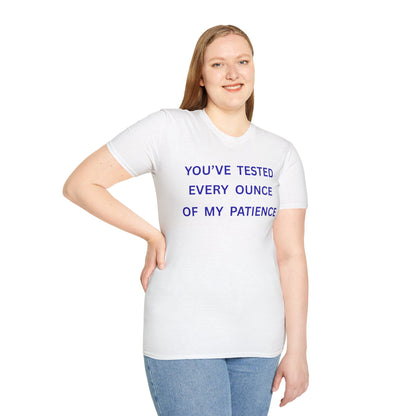 UNISEX T‑Shirt — "You've Tested Every Ounce of My Patience"