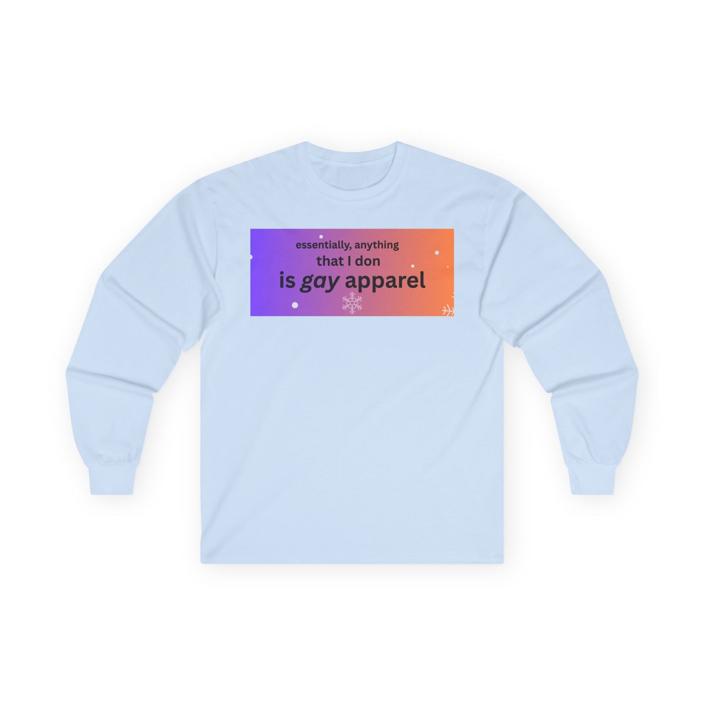 Long Sleeve Tee — "essentially, anything that I don is gay apparel"