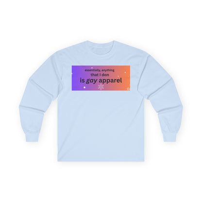 Long Sleeve Tee — "essentially, anything that I don is gay apparel"
