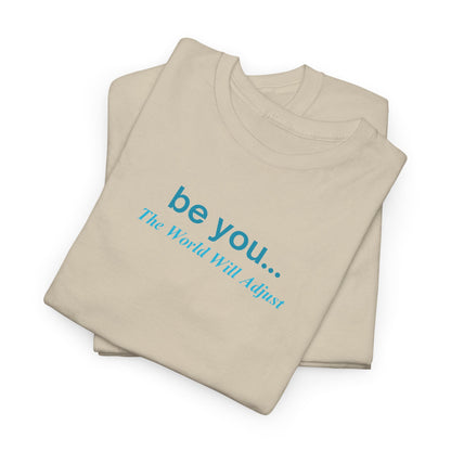 UNISEX T-Shirt — "be you... The World Will Adjust"