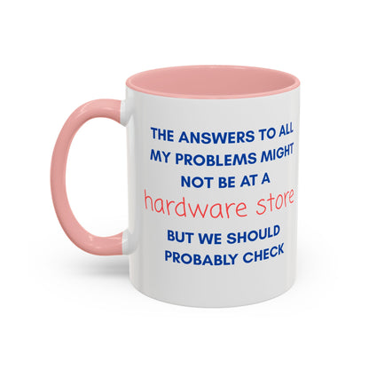 Funny Coffee Mug – “The Answers… Might Not Be at a Hardware Store” Ceramic Accent Mug