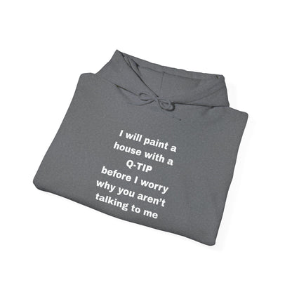 UNISEX Hoodie — "I Will Paint a House with a Q‑Tip... "