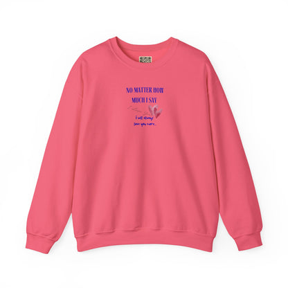 UNISEX Sweatshirt — "No Matter How Much... "