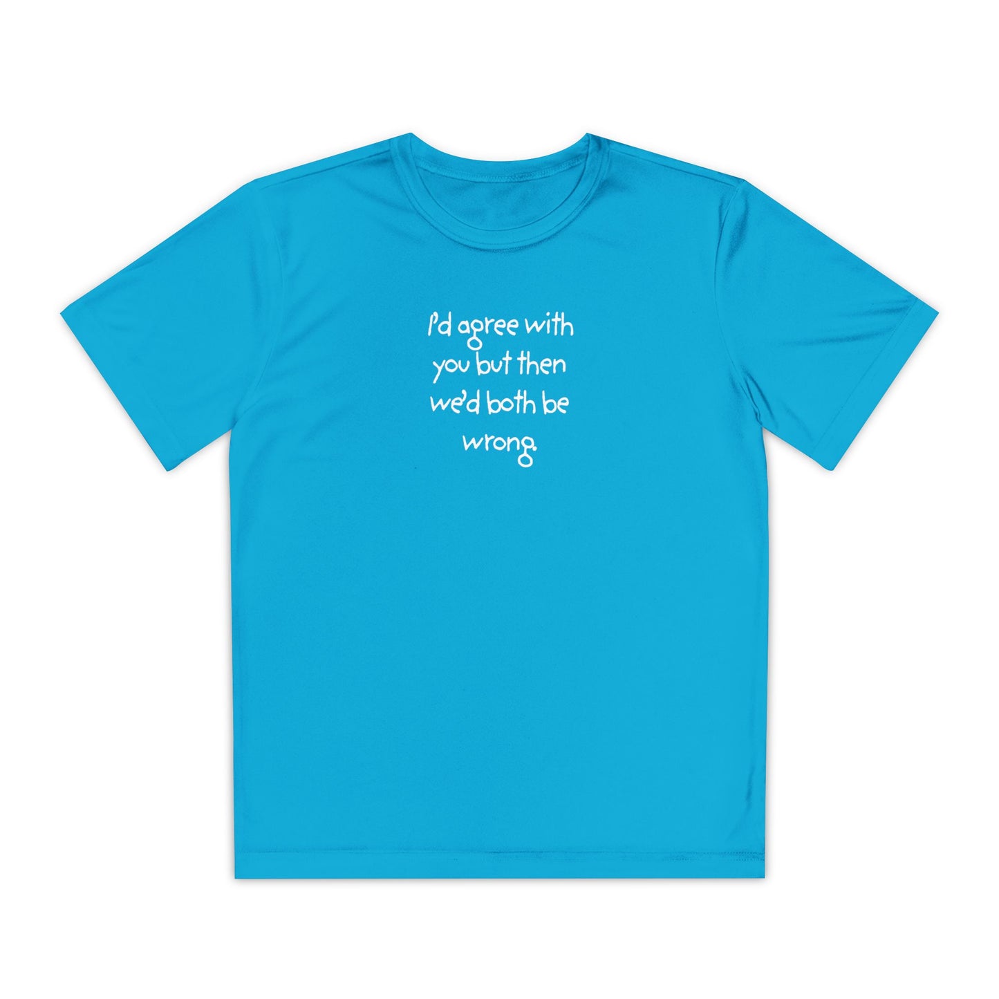 UNISEX Youth T‑Shirt — "I'd agree with you but then..."