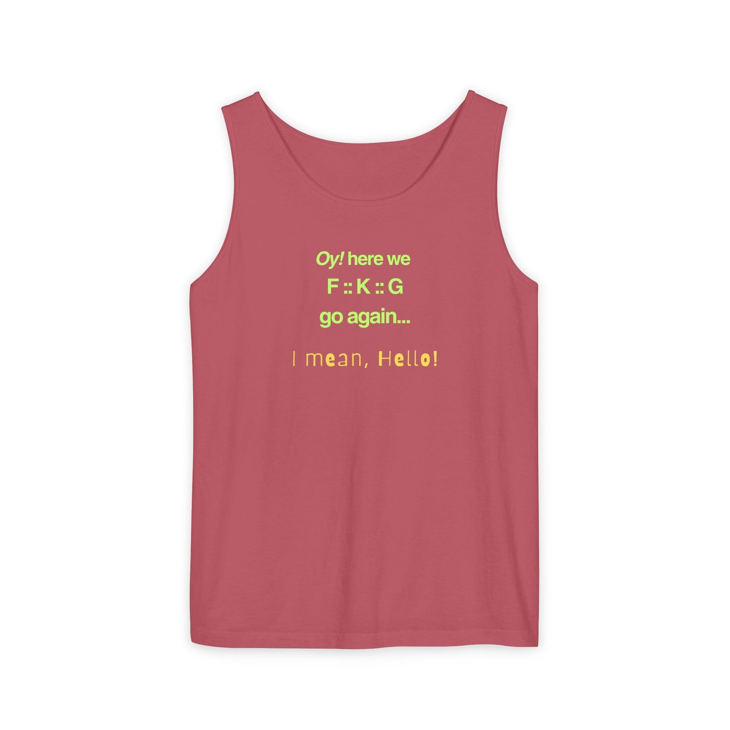 UNISEX Tank Top — "Oy! here we F=K=G go again... "
