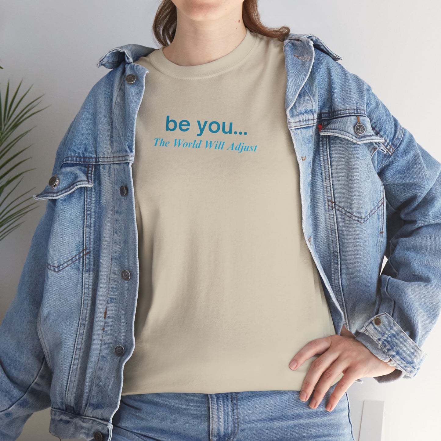 UNISEX T-Shirt — "be you... The World Will Adjust"
