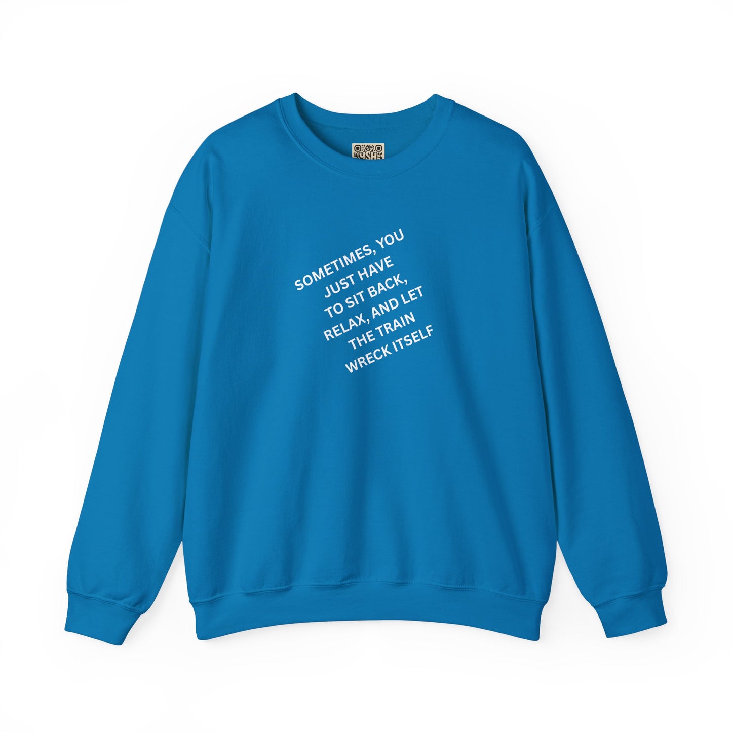 UNISEX Sweatshirt — “Sometimes You Just Have to... "