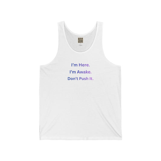 UNISEX Tank Top — “I’m Here. I’m Awake. Don’t Push It.”