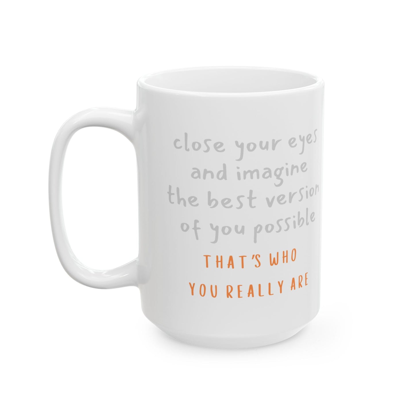 Ceramic Mug — "That's who you... " (11oz - or - 15oz)