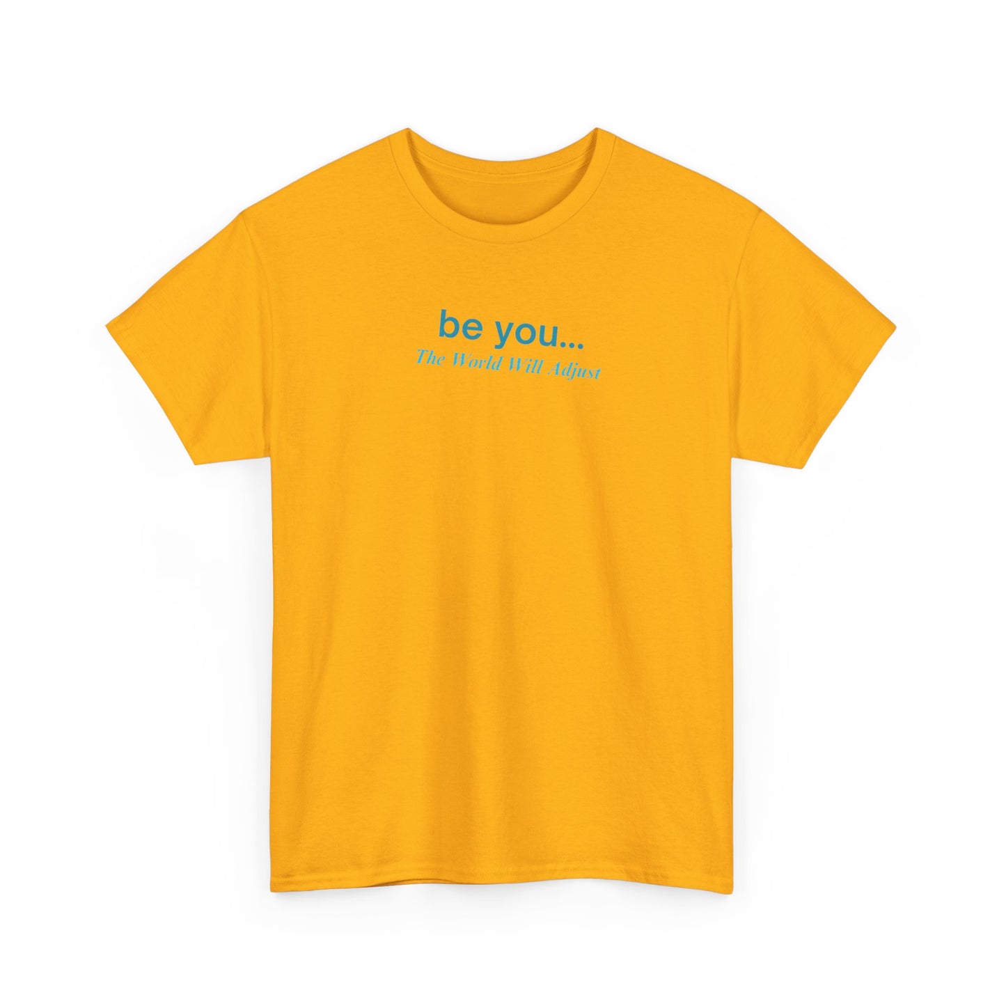 UNISEX T-Shirt — "be you... The World Will Adjust"