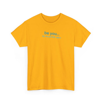 UNISEX T-Shirt — "be you... The World Will Adjust"