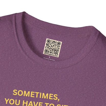 T-Shirt — "Sometimes You Have To Sit Back... "