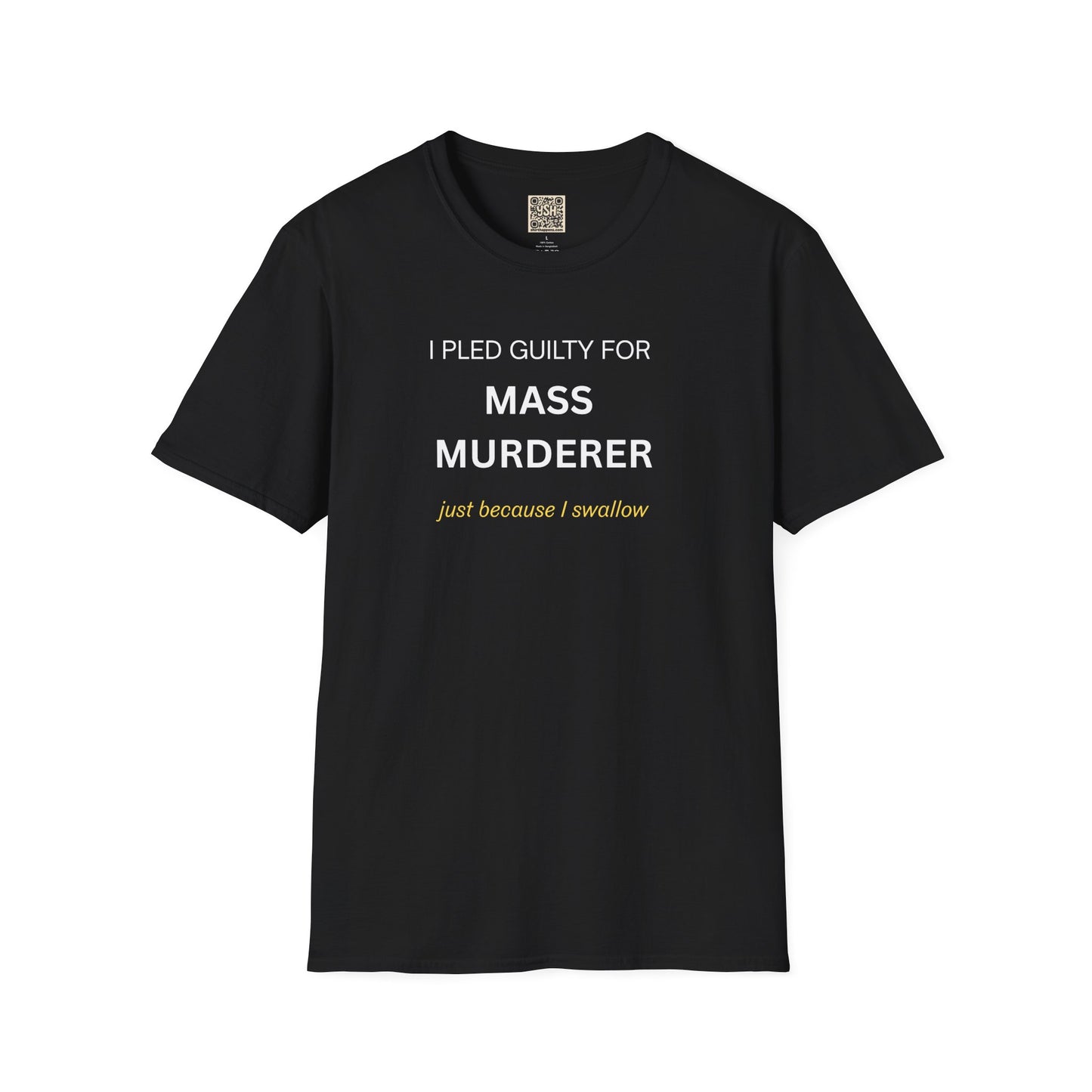 T-Shirt — "I Pled Guilty for Mass Murderer Just Because I Swallow"