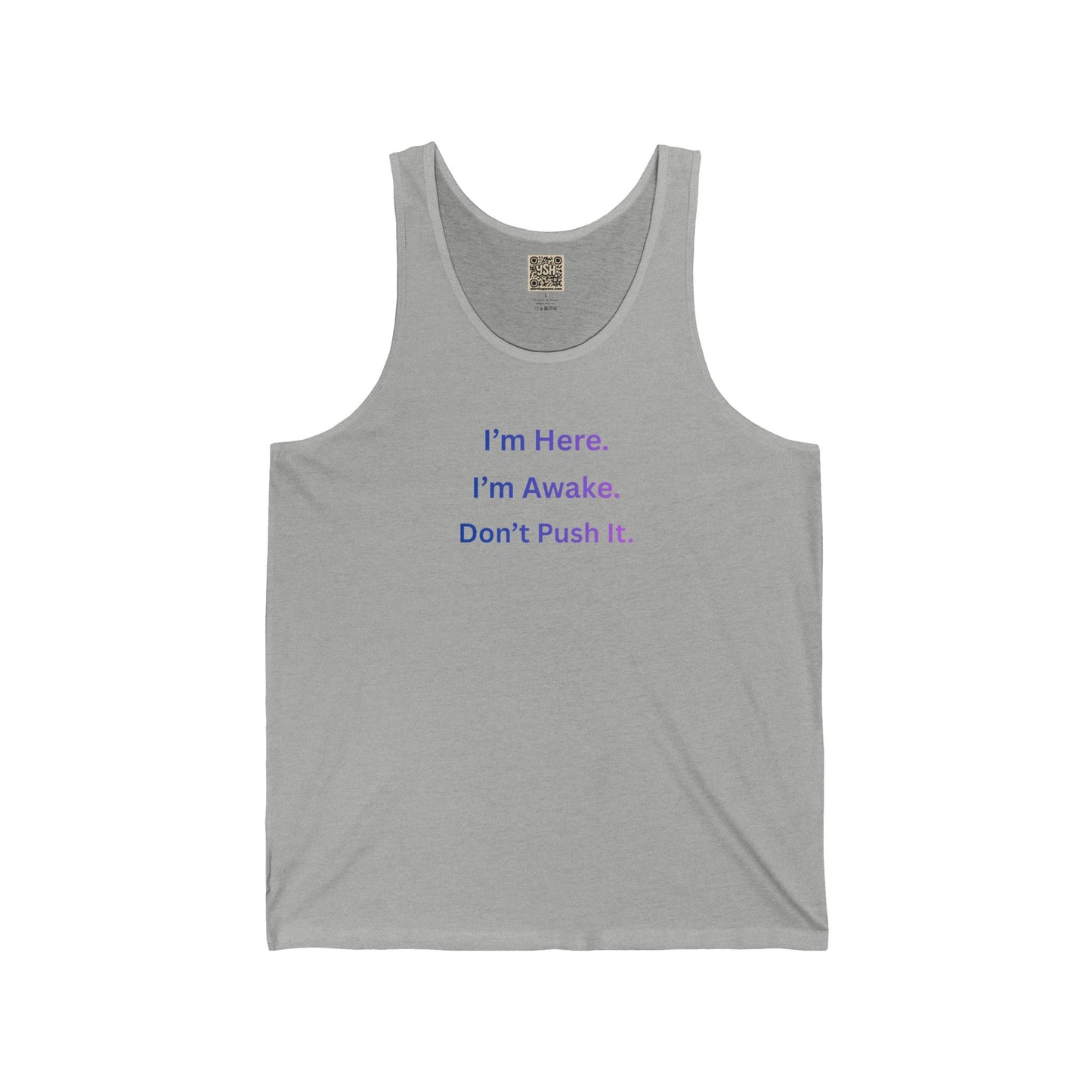 UNISEX Tank Top — “I’m Here. I’m Awake. Don’t Push It.”
