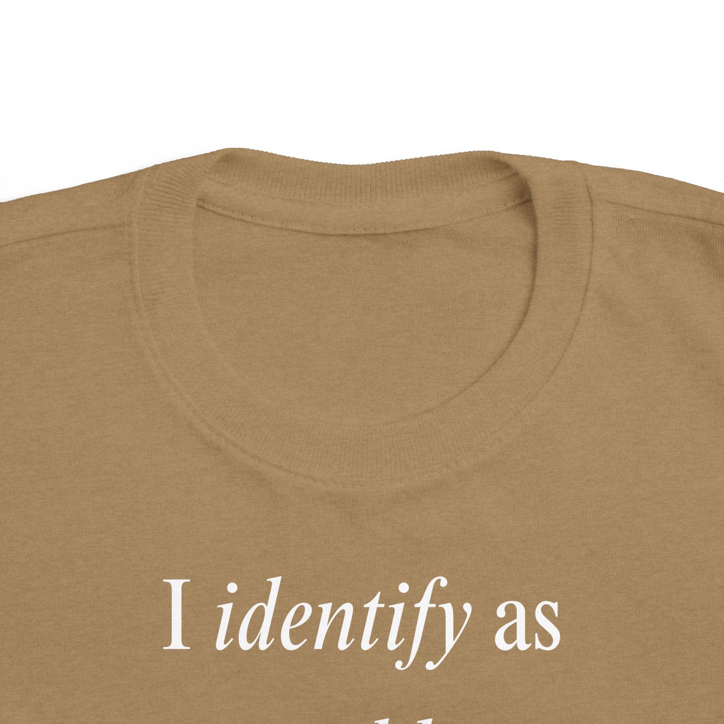 UNISEX Toddler Tee — "I Identify As a Problem"      2T - 6T