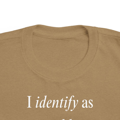 UNISEX Toddler Tee — "I Identify As a Problem"      2T - 6T