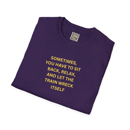 T-Shirt — "Sometimes You Have To Sit Back... "