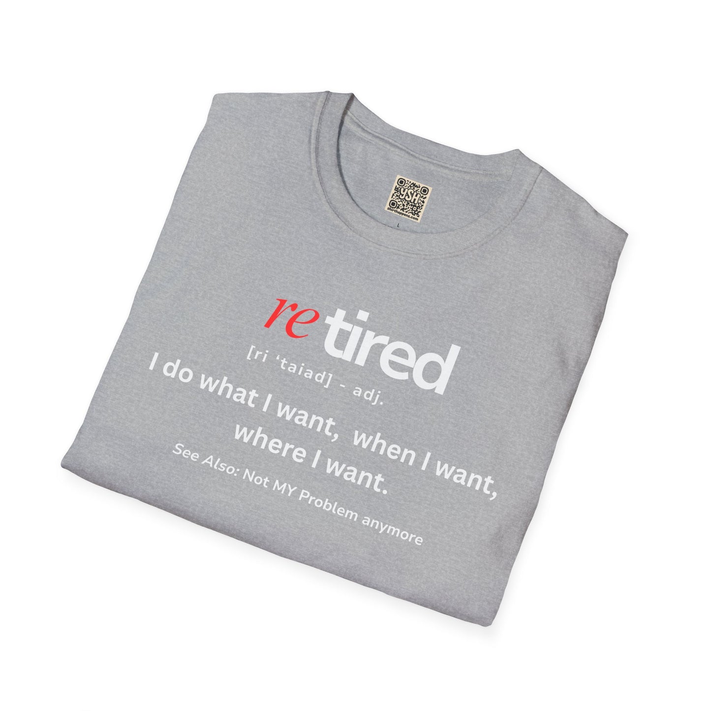 UNISEX T-Shirt – "re TIRED - "I do what I want, when I want"