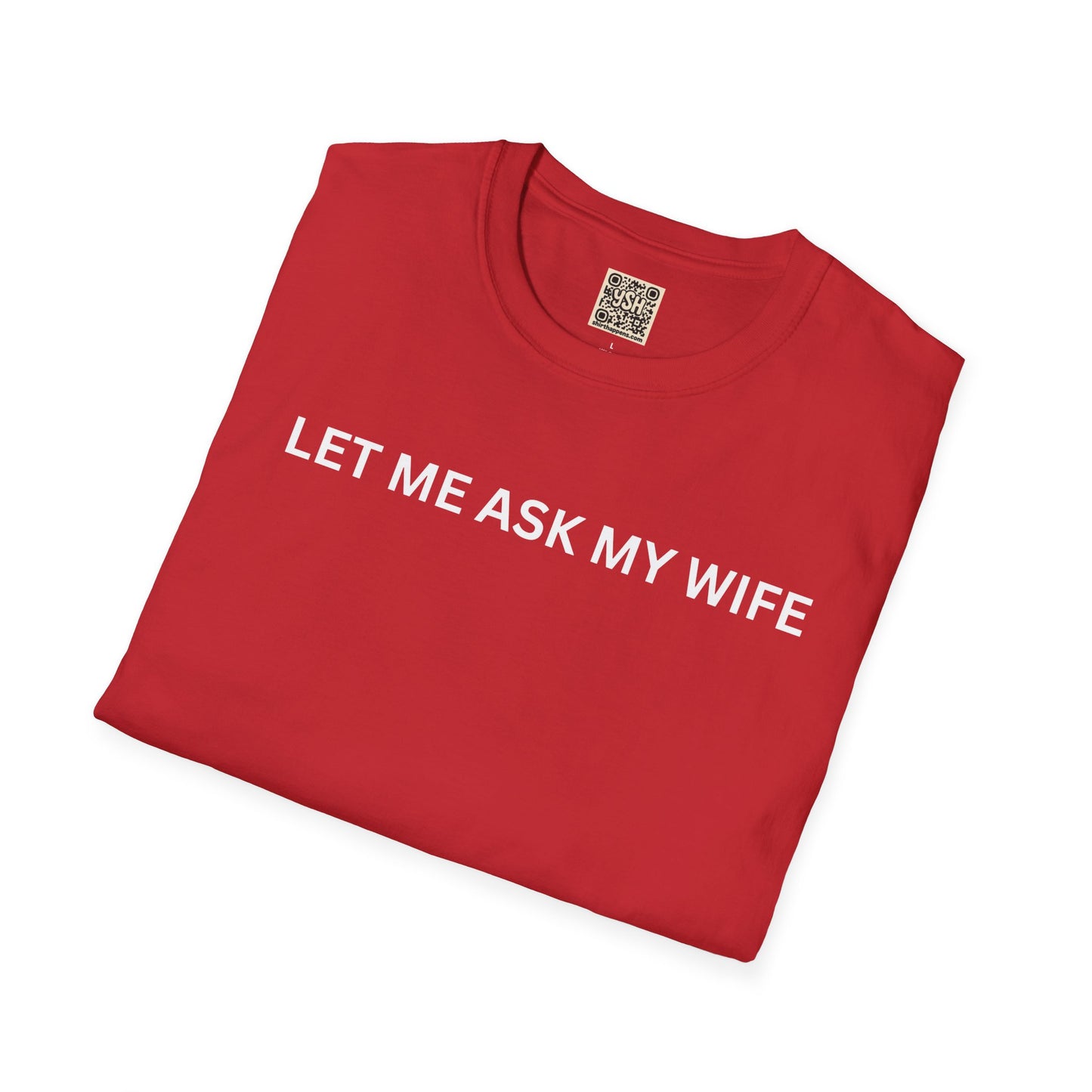 T-Shirt — "Let Me Ask... "