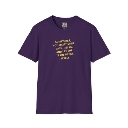 T-Shirt — "Sometimes You Have To Sit Back... "