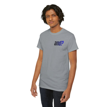 UNISEX T SHIRT - "And?... "