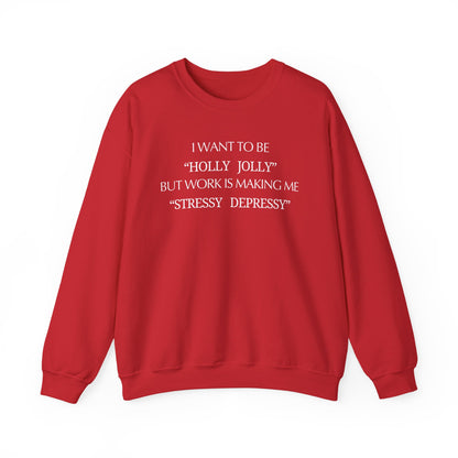 Christmas Sweatshirt — “I Want to Be ‘Holly Jolly’ But Work Is Making Me..."
