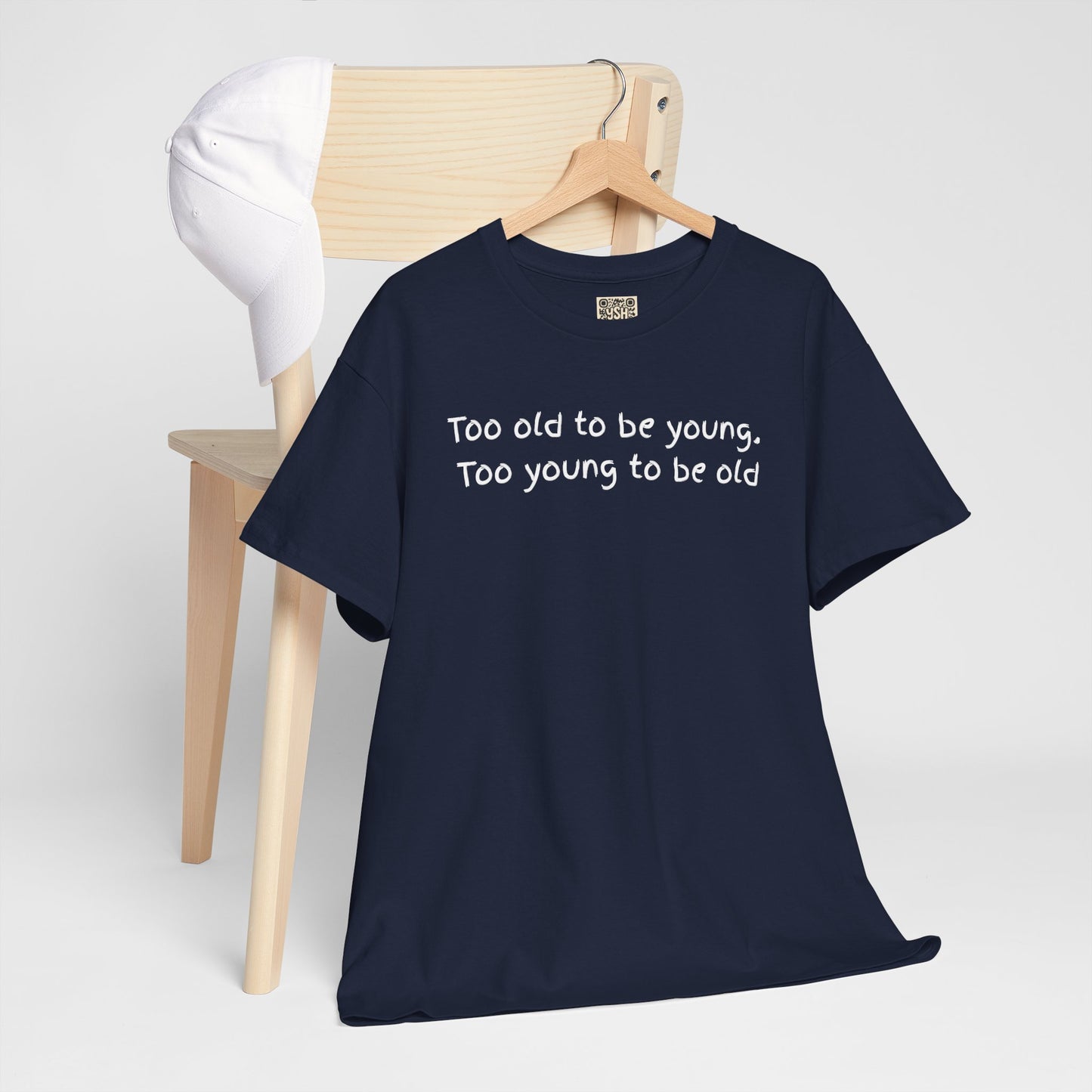 UNISEX Tee — "Too old to be young, Too... "