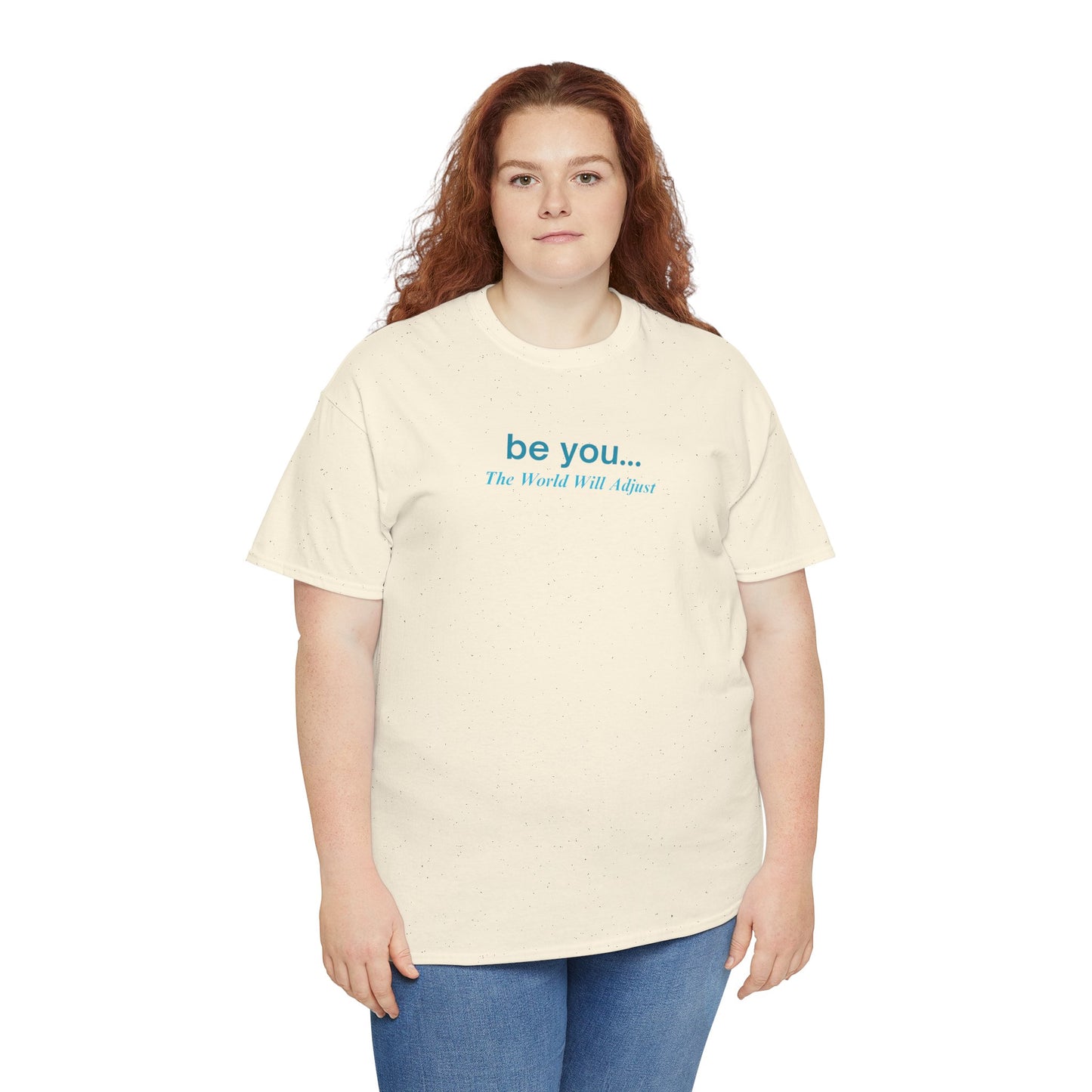 UNISEX T-Shirt — "be you... The World Will Adjust"