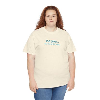 UNISEX T-Shirt — "be you... The World Will Adjust"