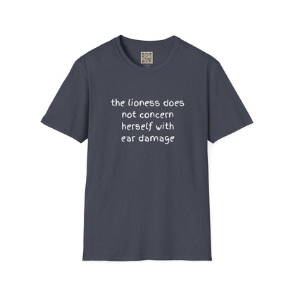 LADIES T-Shirt — “the lioness does not concern herself with ear damage”