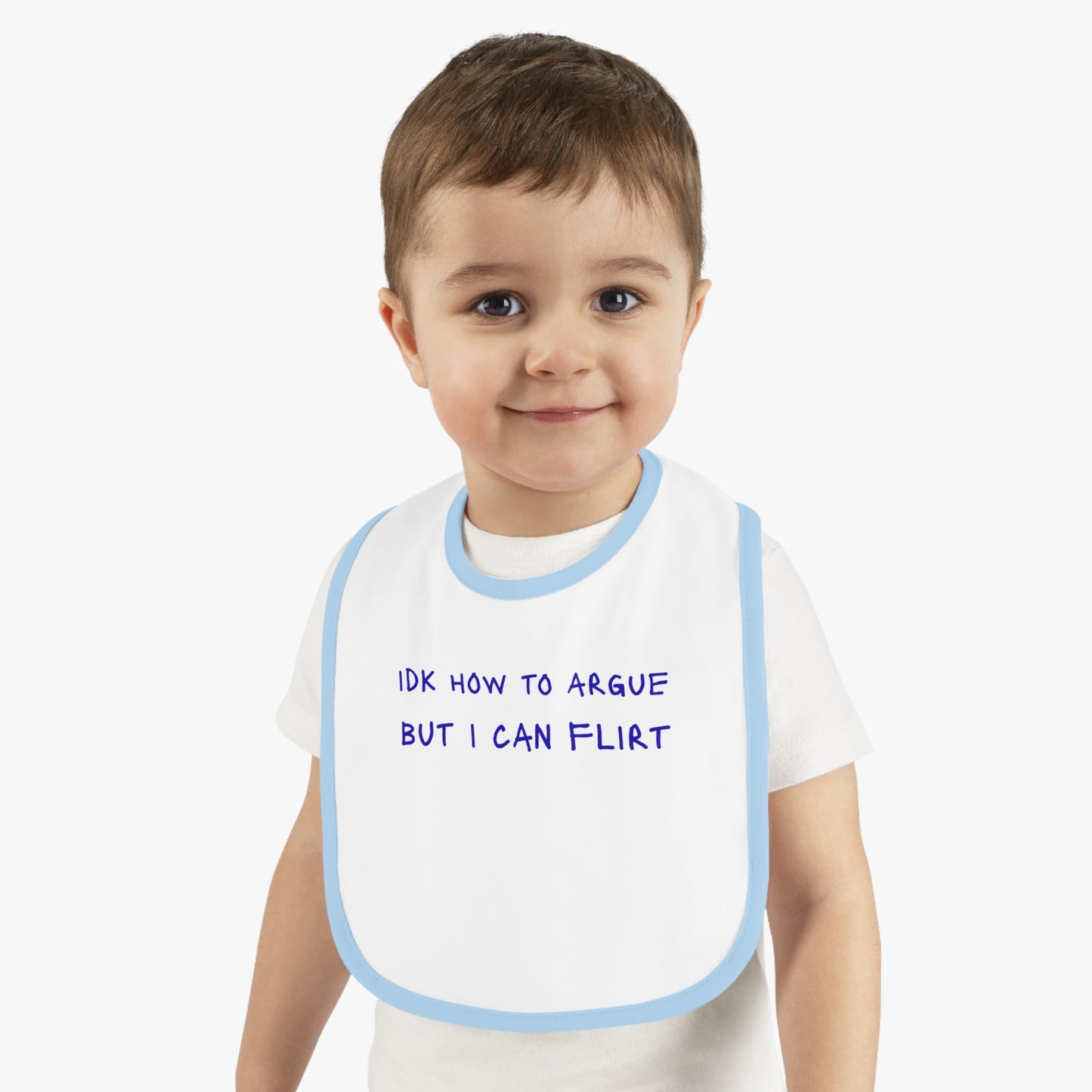 Baby Bib - "IDK How to Argue But I Can Flirt"