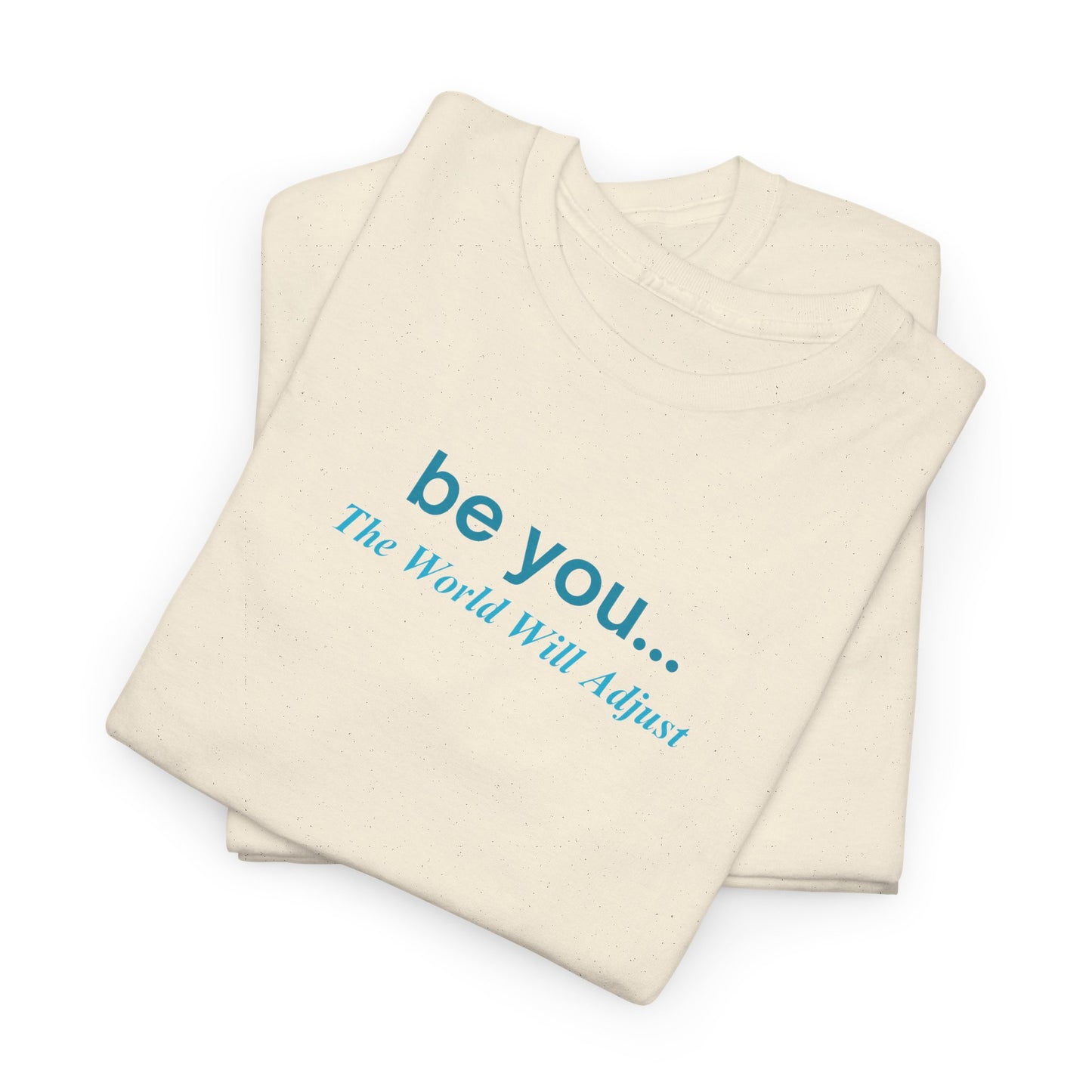 UNISEX T-Shirt — "be you... The World Will Adjust"