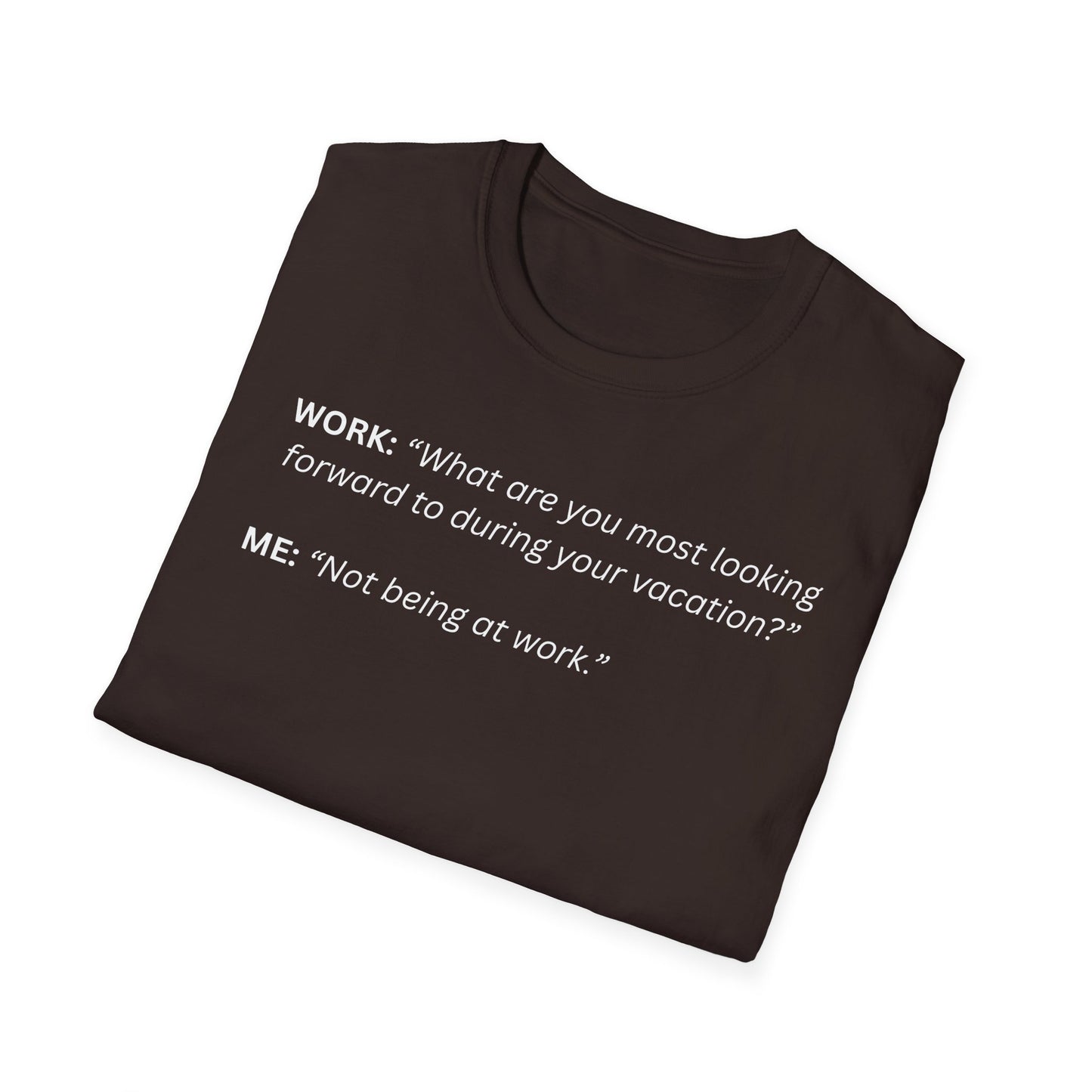 T-Shirt — “Not being at work...”