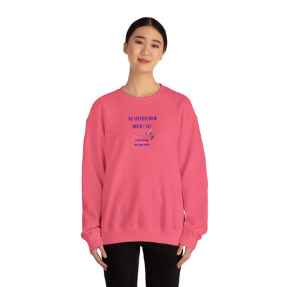 UNISEX Sweatshirt — "No Matter How Much... "