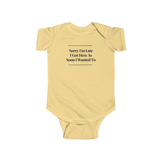 Infant Bodysuit — "Sorry I’m Late I Got Here... "