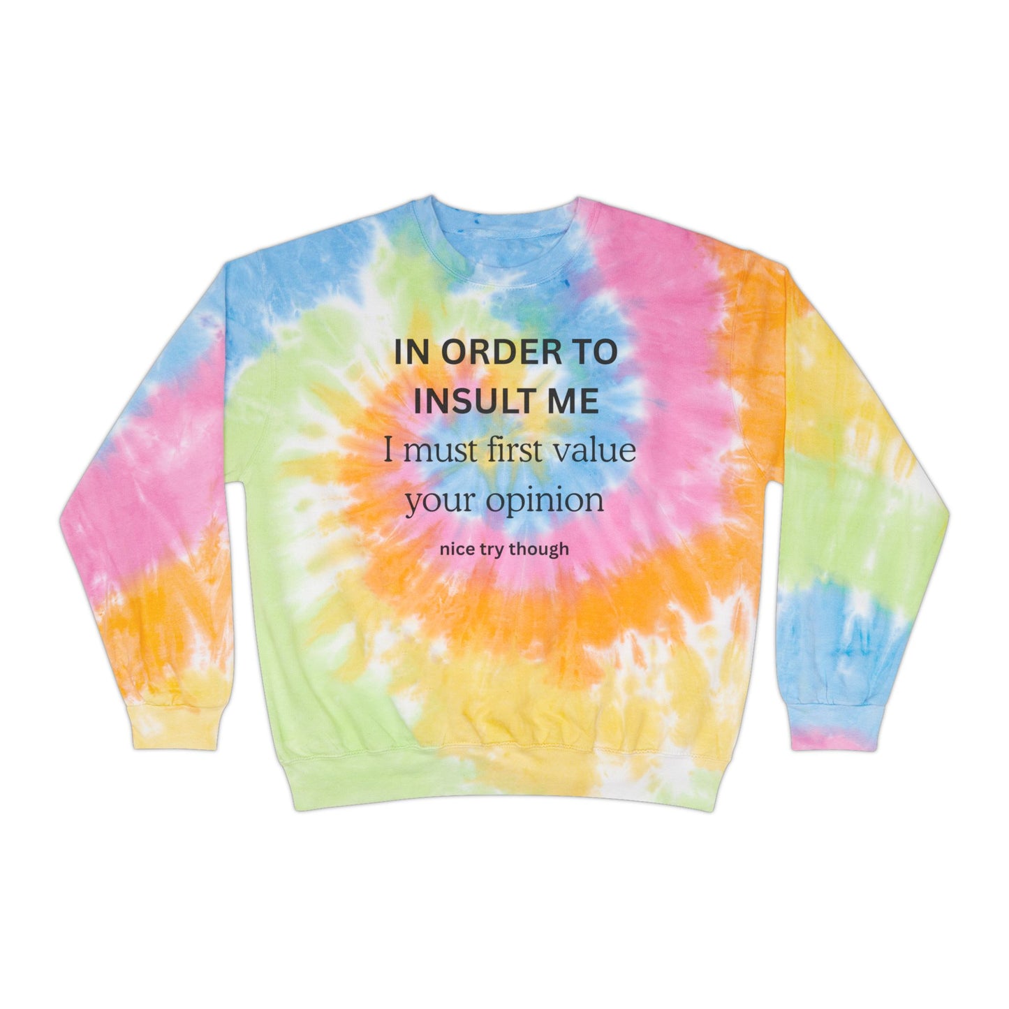 Tie-Dye Sweatshirt — "IN ORDER TO INSULT...  "