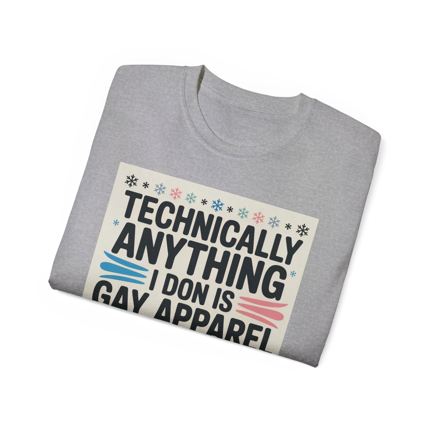 Technically Anything I Don Is Gay Apparel T‑Shirt — Pride Funny LGBTQ Tee