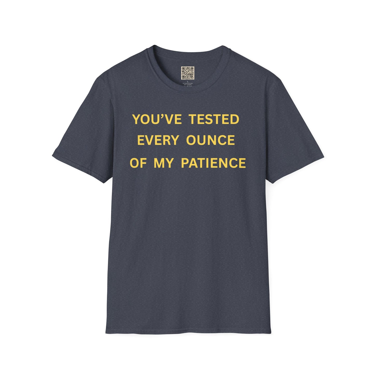 T-Shirt — "You’ve Tested Every Ounce of My Patience"