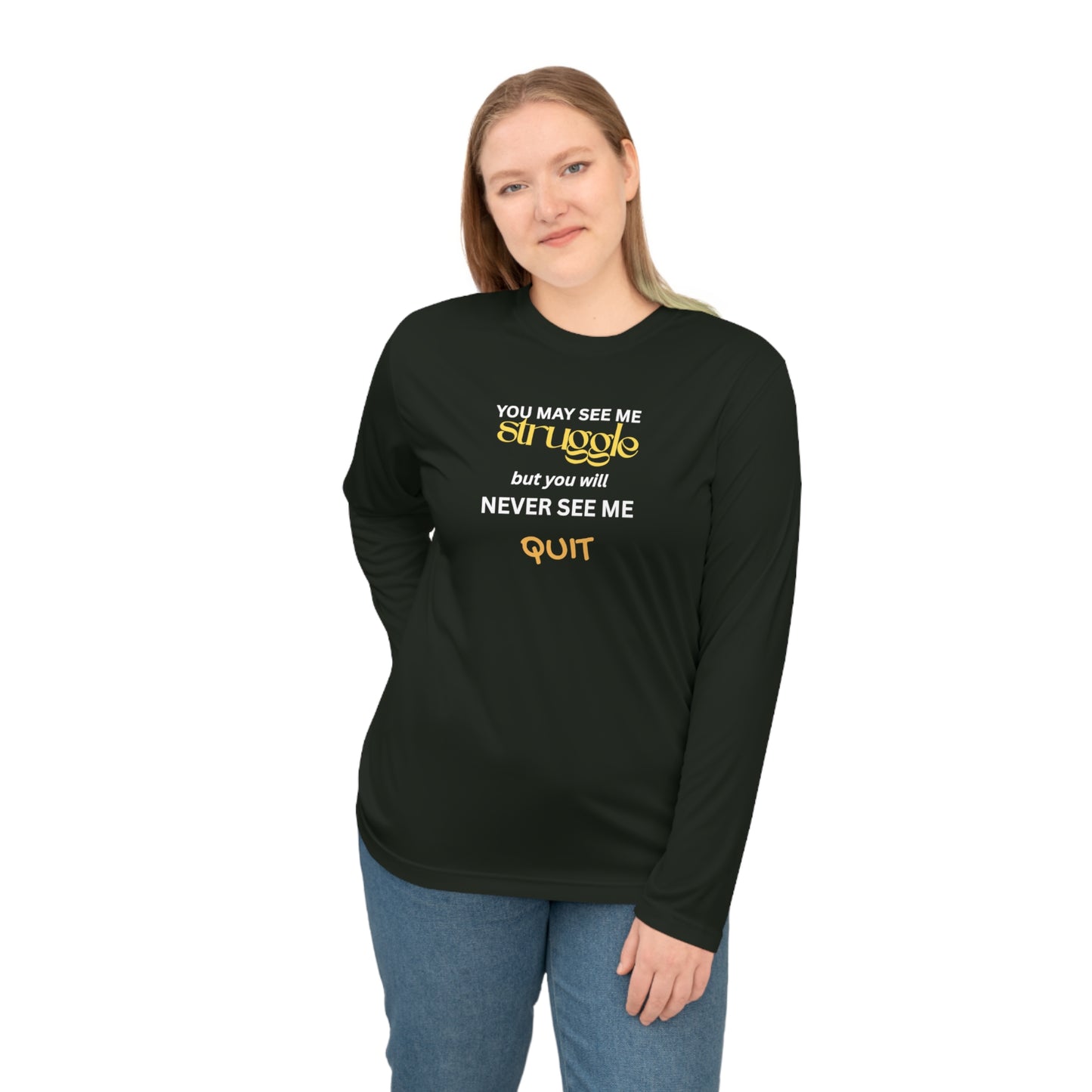 UNISEX Long Sleeve Shirt — “You May See Me Struggle... ”